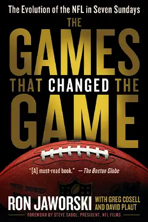 The Games That Changed the Game - The Evolution of the NFL in Seven Sundays Book Cover