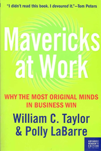 Mavericks at Work by Polly LaBarre and William C. Taylor