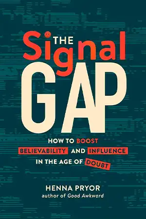 The Signal Gap: How to Boost Believability and Influence in the Age of Doubt book cover