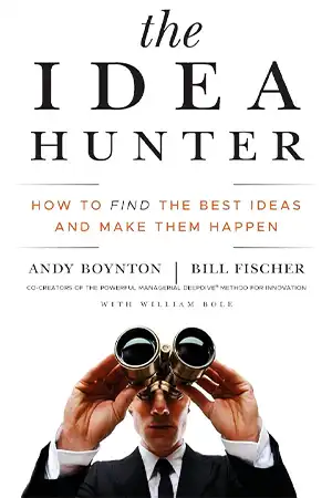 The Idea Hunter - How to Find the Best Ideas and Make them Happen Book Cover