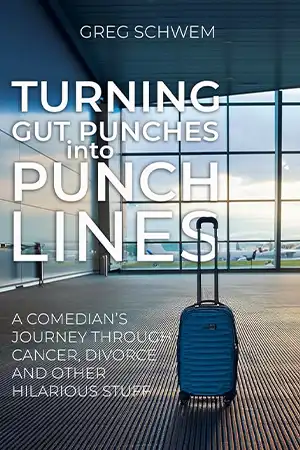 Turning Gut Punches Into Punch Lines - A Comedian's Journey Through Cancer, Divorce and Other Hilarious Stuff Book Cover