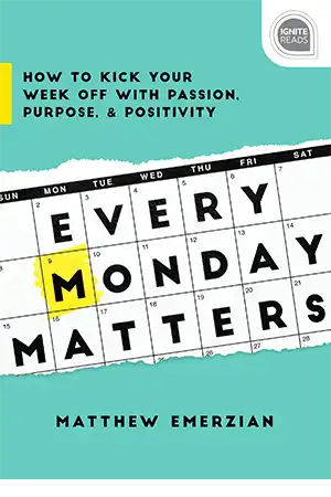 Every Monday Matters - How to Kick Your Week Off with Passion, Purpose, and Positivity Book Cover