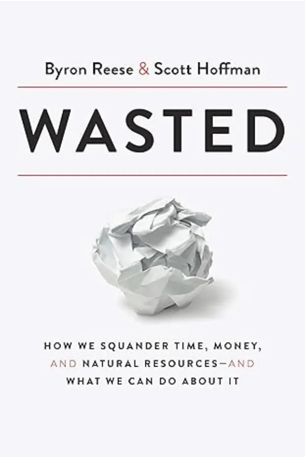 Wasted: How We Squander Time, Money, and Natural Resources-and What We Can Do About It book cover