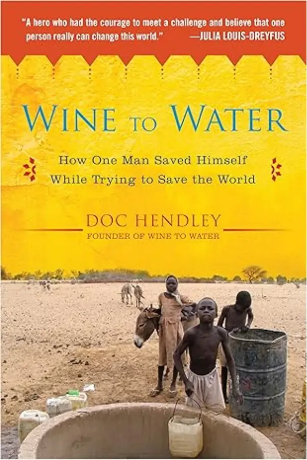 Wine to Water: How One Man Saved Himself While Trying to Save the World book cover